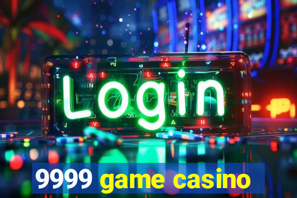 9999 game casino